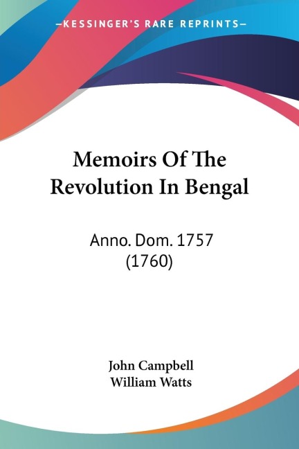 Memoirs Of The Revolution In Bengal: Anno. Dom. 1757 (1760)
