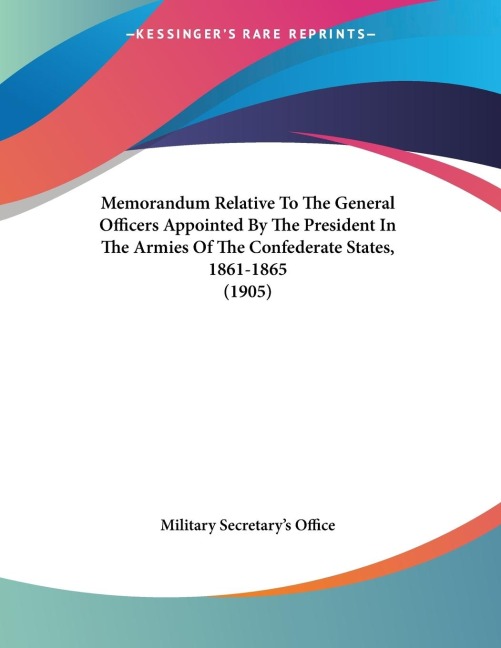 Memorandum Relative To The General Officers Appointed By The President In The Armies Of The Confederate States, 1861-1865 (1905)