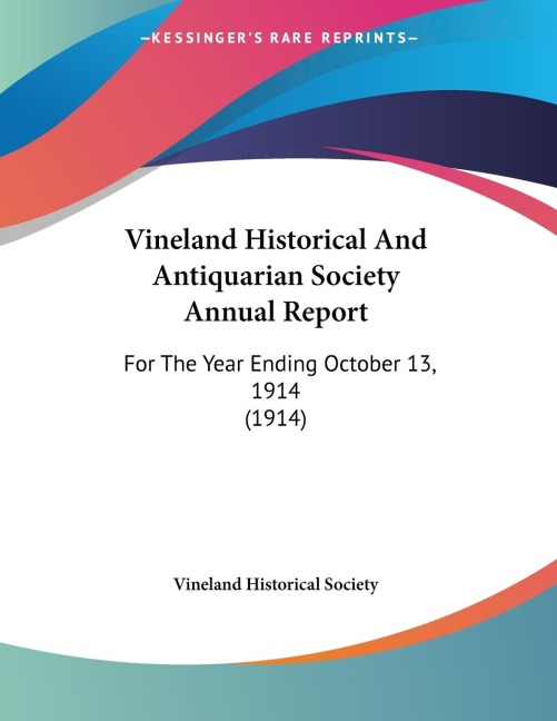 Vineland Historical And Antiquarian Society Annual Report: For The Year Ending October 13, 1914 (1914)