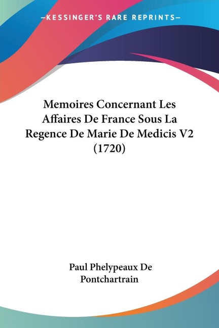 Memoires Concernant Les Affaires De France Sous La Regence De Marie De Medicis V2 (1720)
