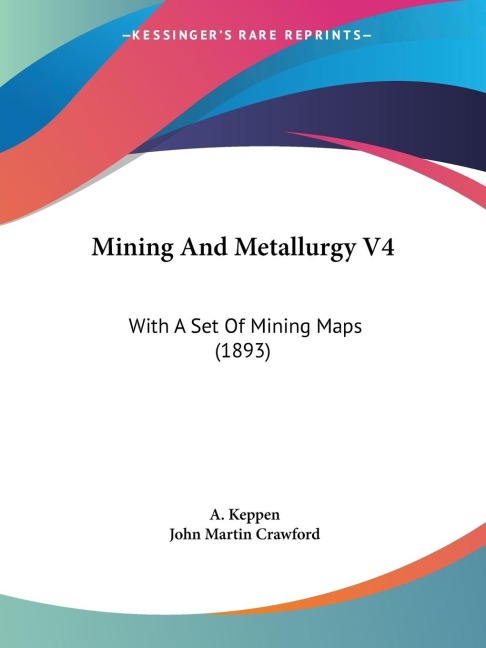 Mining And Metallurgy V4: With A Set Of Mining Maps (1893)