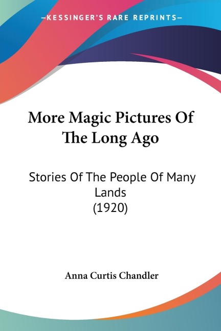 More Magic Pictures Of The Long Ago: Stories Of The People Of Many Lands (1920)