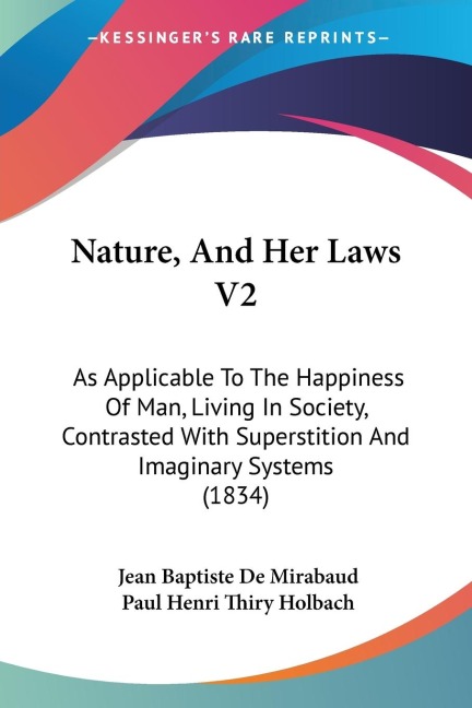 Nature, And Her Laws V2: As Applicable To The Happiness Of Man, Living In Society, Contrasted With Superstition And Imaginary Systems (1834)