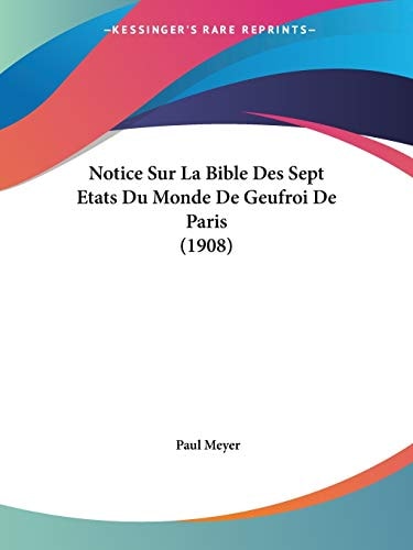 Notice Sur La Bible Des Sept Etats Du Monde De Geufroi De Paris (1908)