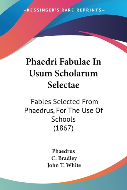 Phaedri Fabulae In Usum Scholarum Selectae: Fables Selected From Phaedrus, For The Use Of Schools (1867)