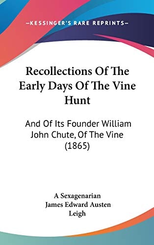 Recollections of the Early Days of the Vine Hunt And of Its Founder William John Chute, of the Vine (1865)
