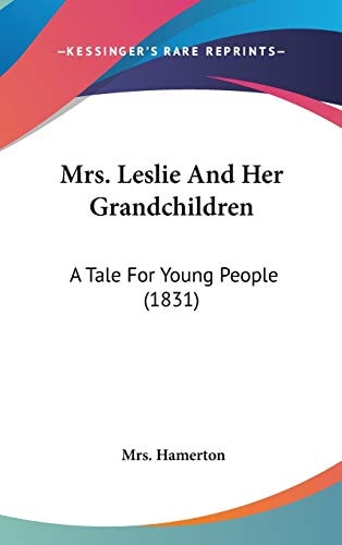 Mrs Leslie and Her Grandchildren A Tale for Young People (1831)