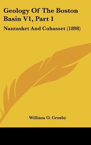 Geology Of The Boston Basin V1, Part 1 Nantasket And Cohasset (1898)