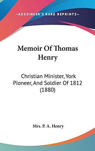 Memoir Of Thomas Henry Christian Minister, York Pioneer, And Soldier Of 1812 (1880)