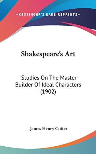 Shakespeare's Art Studies On The Master Builder Of Ideal Characters (1902)