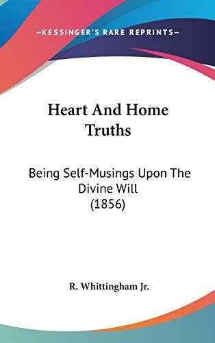 Heart and Home Truths Being Self-Musings Upon the Divine Will (1856)