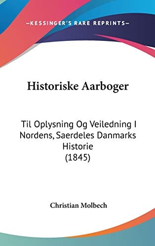 Historiske Aarboger Til Oplysning Og Veiledning I Nordens, Saerdeles Danmarks Historie (1845)