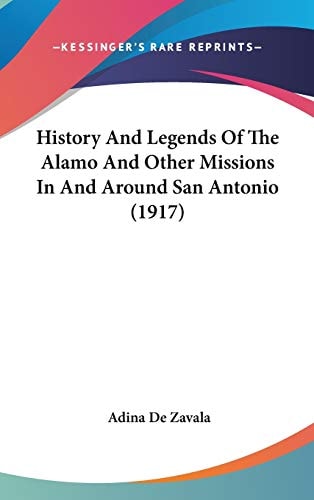 History And Legends Of The Alamo And Other Missions In And Around San Antonio (1917)