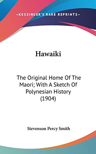 Hawaiki The Original Home Of The Maori; With A Sketch Of Polynesian History (1904)