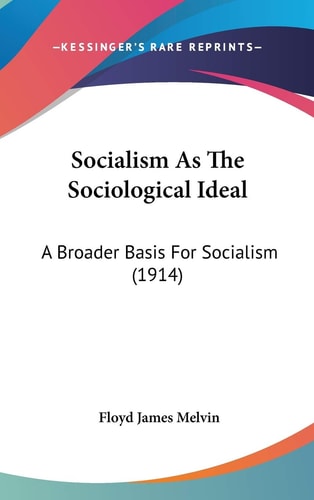 Socialism As The Sociological Ideal A Broader Basis For Socialism (1914)