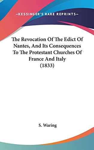 The Revocation of the Edict of Nantes, and Its Consequences to the Protestant Churches of France and Italy