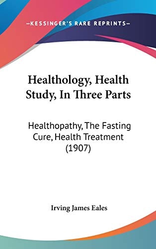 Healthology, Health Study, In Three Parts Healthopathy, The Fasting Cure, Health Treatment (1907)