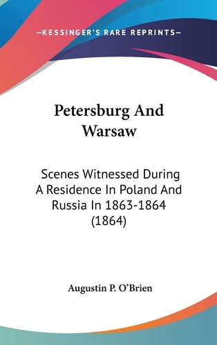 Petersburg and Warsaw Scenes Witnessed During A Residence in Poland and Russia In 1863-1864 (1864)