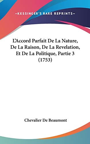 L' Accord Parfait de la Nature, de la Raison, de la Revelation, Et de la Politique, Partie