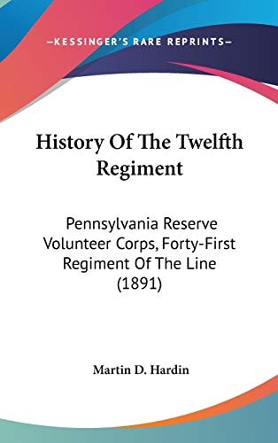 History Of The Twelfth Regiment Pennsylvania Reserve Volunteer Corps, Forty-First Regiment Of The Line (1891)