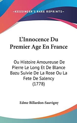 L' Innocence Du Premier Age en France Ou Histoire Amoureuse de Pierre Le Long Et de Blance Bazu Suivie de la Rose Ou la Fete de Salency (1778)