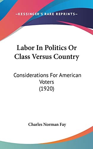 Labor In Politics Or Class Versus Country Considerations For American Voters (1920)