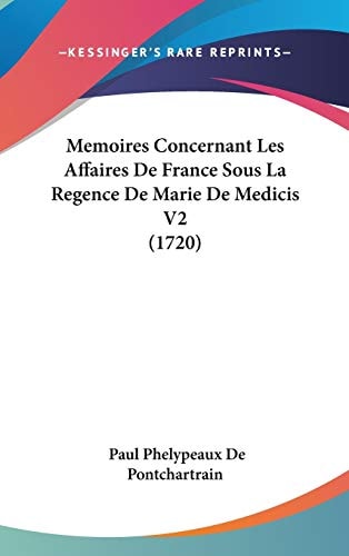 Memoires Concernant Les Affaires de France Sous la Regence de Marie de Medicis V2