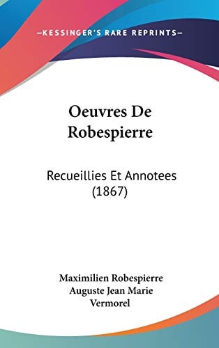 Oeuvres de Robespierre Recueillies Et Annotees (1867)