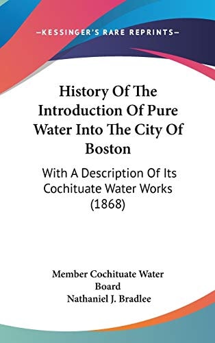 History of the Introduction of Pure Water Into the City of Boston With A Description of Its Cochituate Water Works (1868)