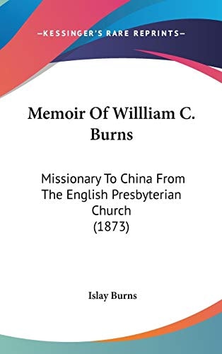 Memoir of Willliam C Burns Missionary to China from the English Presbyterian Church (1873)