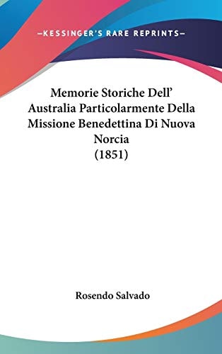 Memorie Storiche Dell' Australia Particolarmente Della Missione Benedettina Di Nuova Norcia (1851)