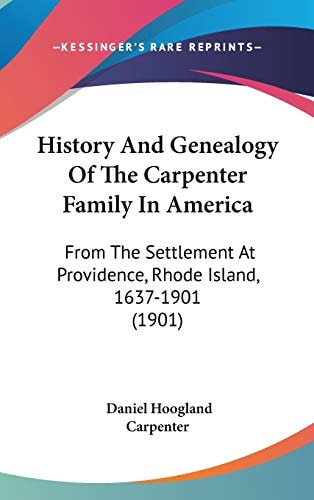 History And Genealogy Of The Carpenter Family In America From The Settlement At Providence, Rhode Island, 1637-1901 (1901)