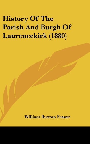 History Of The Parish And Burgh Of Laurencekirk (1880)