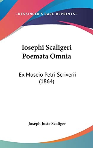 Iosephi Scaligeri Poemata Omni Ex Museio Petri Scriverii (1864)