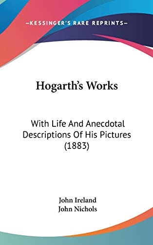 Hogarth's Works With Life And Anecdotal Descriptions Of His Pictures (1883)