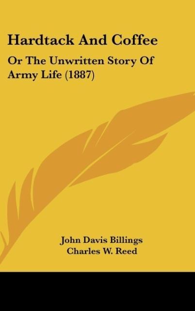 Hardtack And Coffee: Or The Unwritten Story Of Army Life (1887)