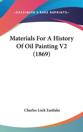 Materials for a History of Oil Painting V2