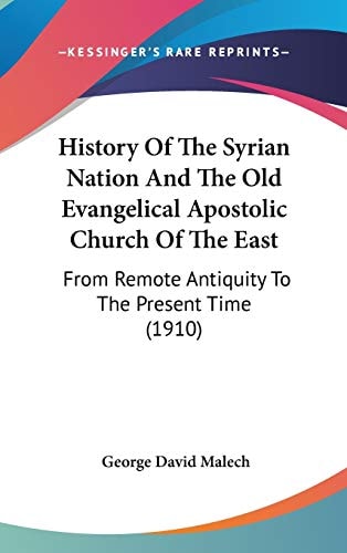 History Of The Syrian Nation And The Old Evangelical Apostolic Church Of The East From Remote Antiquity To The Present Time (1910)