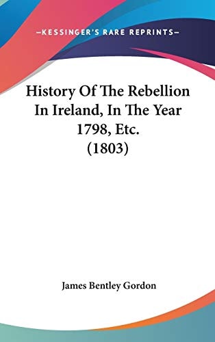 History of the Rebellion in Ireland, in the Year 1798, Etc