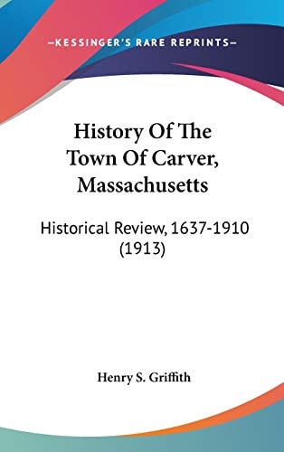 History Of The Town Of Carver, Massachusetts Historical Review, 1637-1910 (1913)