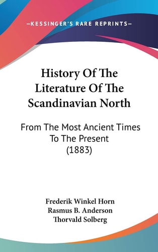 History Of The Literature Of The Scandinavian North From The Most Ancient Times To The Present (1883)