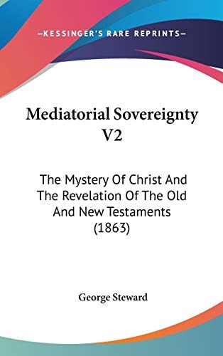 Mediatorial Sovereignty V2 The Mystery of Christ and the Revelation of the Old and New Testaments (1863)