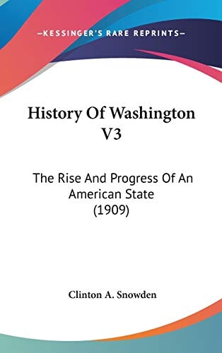 History Of Washington V3 The Rise And Progress Of An American State (1909)