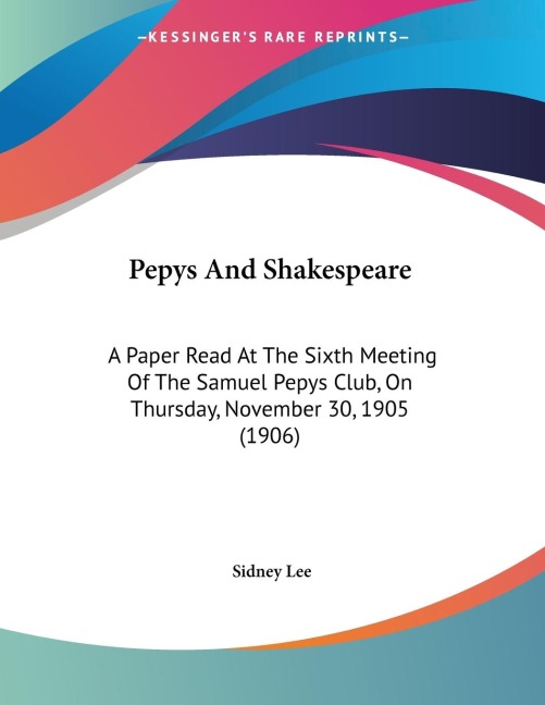 Pepys And Shakespeare: A Paper Read At The Sixth Meeting Of The Samuel Pepys Club, On Thursday, November 30, 1905 (1906)