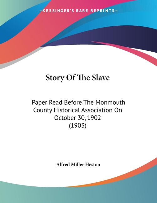 Story Of The Slave: Paper Read Before The Monmouth County Historical Association On October 30, 1902 (1903)