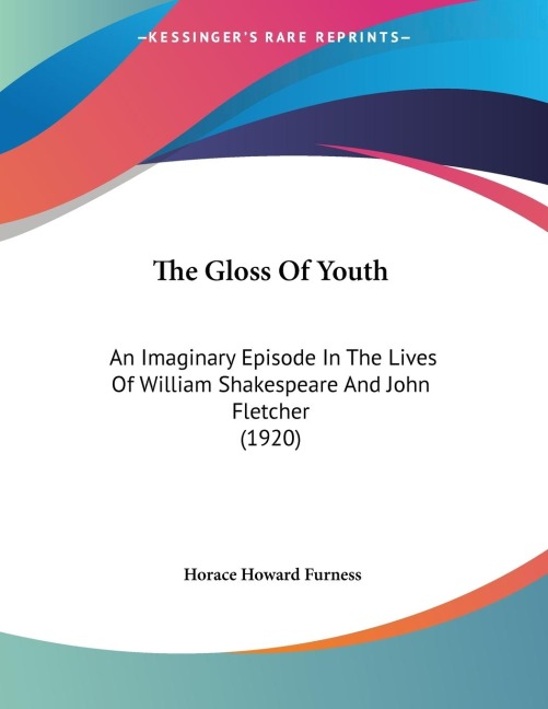 The Gloss Of Youth: An Imaginary Episode In The Lives Of William Shakespeare And John Fletcher (1920)