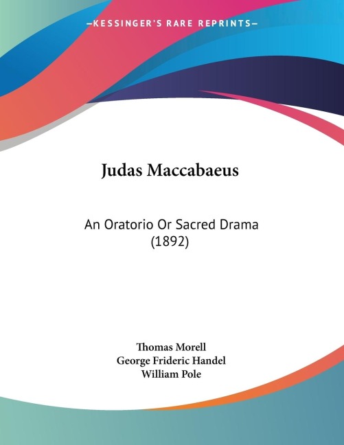 Judas Maccabaeus: An Oratorio Or Sacred Drama (1892)