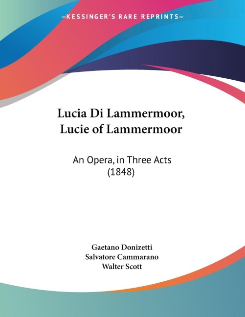 Lucia Di Lammermoor, Lucie of Lammermoor: An Opera, in Three Acts (1848)