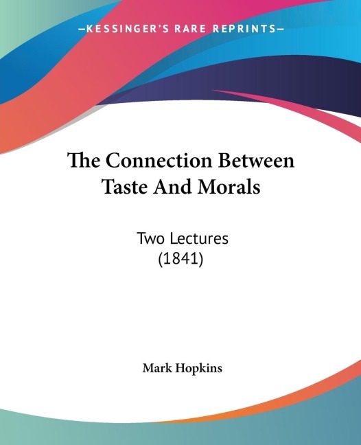 The Connection Between Taste And Morals: Two Lectures (1841)