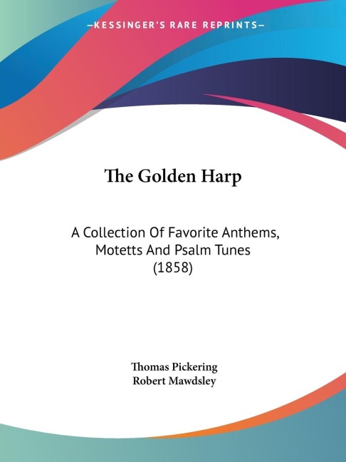 The Golden Harp: A Collection Of Favorite Anthems, Motetts And Psalm Tunes (1858)